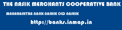 THE NASIK MERCHANTS COOPERATIVE BANK LIMITED  MAHARASHTRA NASIK NASHIK OLD NASHIK  banks information 